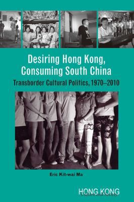 Cover for Desiring Hong Kong, consuming South China