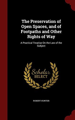 Cover for The Preservation of Open Spaces, and of Footpaths and Other Rights of Way: A Practical Treatise On the Law of the Subject