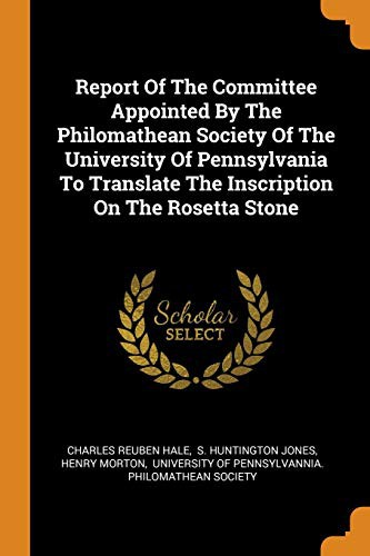 Cover for Report Of The Committee Appointed By The Philomathean Society Of The University Of Pennsylvania To Translate The Inscription On The Rosetta Stone