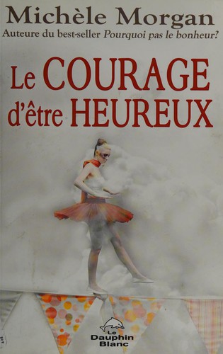 Cover for Le courage d'être heureux