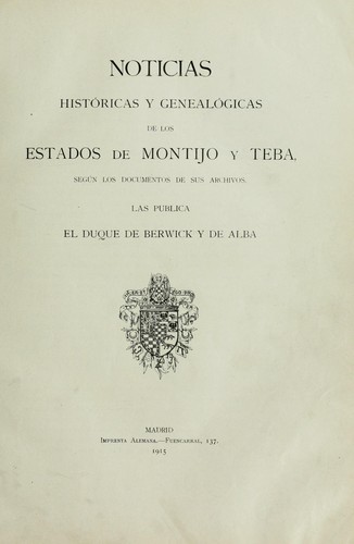 Cover for Notices históricas y genealógicas de los estados de Montjo y Teba, según los documentos de sus archivos