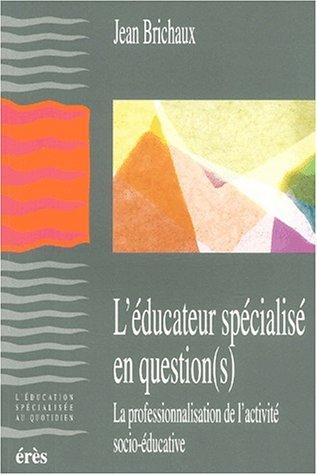 Cover for L'educateur specialise en question(s). la professionnalisation de l'activité socio-educative