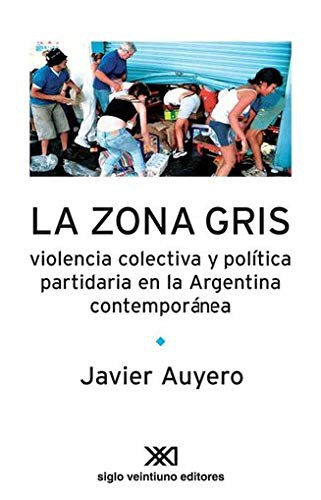 Cover for Zona gris. Violencia colectiva y politica partidaria en la Argentina contemporanea