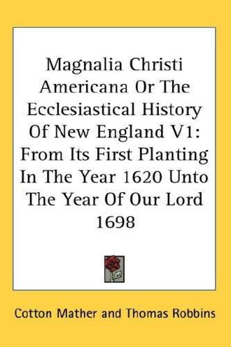 Cover for Magnalia Christi Americana Or The Ecclesiastical History Of New England V1