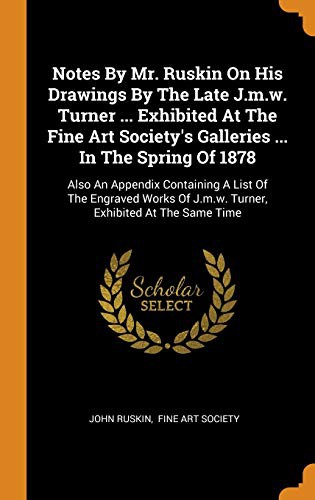 Cover for Notes By Mr. Ruskin On His Drawings By The Late J.m.w. Turner ... Exhibited At The Fine Art Society's Galleries ... In The Spring Of 1878