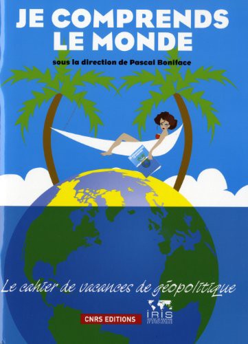 Cover for Je comprends le monde. Le cahier de vacances de géopolitique