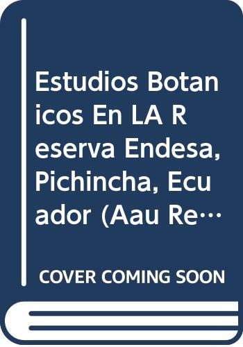Cover for Estudios Botanicos En LA Reserva Endesa, Pichincha, Ecuador (Aau Reports, 22)