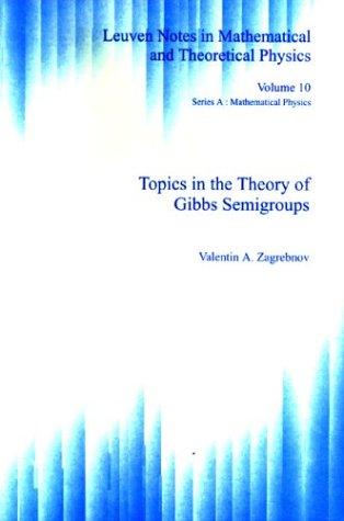 Cover for Topics in the Theory of Gibbs Semigroups (Leuven Notes in Mathematical & Theoretical Physics, Series a)