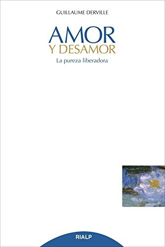 Cover for Amor y desamor. La pureza liberadora