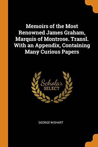 Cover for Memoirs of the Most Renowned James Graham, Marquis of Montrose. Transl. with an Appendix, Containing Many Curious Papers
