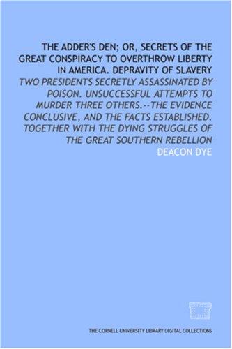 Cover for The Adder\'s den; or, Secrets of the great conspiracy to overthrow liberty in America. Depravity of slavery