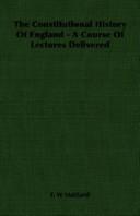Cover for The Constitutional History Of England - A Course Of Lectures Delivered