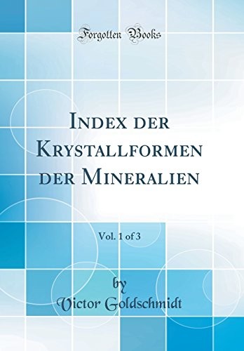 Cover for Index Der Krystallformen Der Mineralien, Vol. 1 of 3 (Classic Reprint) (German Edition)