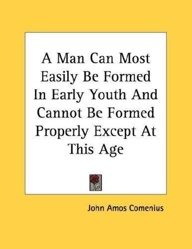 Cover for A Man Can Most Easily Be Formed In Early Youth And Cannot Be Formed Properly Except At This Age