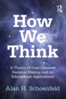 Cover for How We Think A Theory Of Goaloriented Decision Making And Its Educational Applications