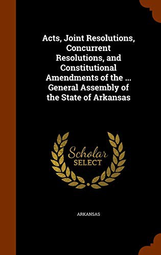 Cover for Acts, Joint Resolutions, Concurrent Resolutions, and Constitutional Amendments of the ... General Assembly of the State of Arkansas