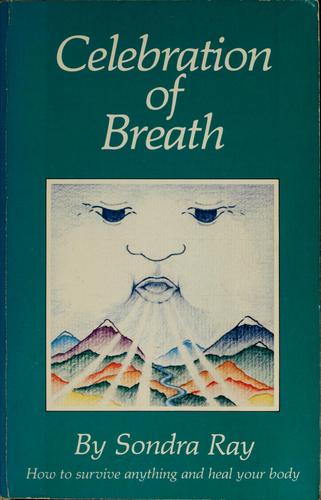Cover for Celebration of breath (rebirthing, book II), or, How tosurvive anything and heal your body