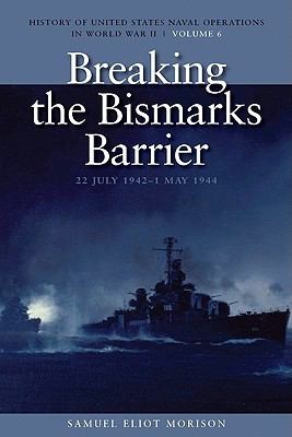 Cover for Breaking The Bismarcks Barrier 22 July 19421 May 1944 History Of United States Naval Operations In World War Ii