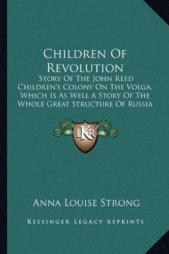 Cover for Children Of Revolution: Story Of The John Reed Children's Colony On The Volga, Which Is As Well A Story Of The Whole Great Structure Of Russia
