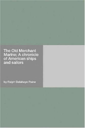 Cover for The Old Merchant Marine; A chronicle of American ships and sailors