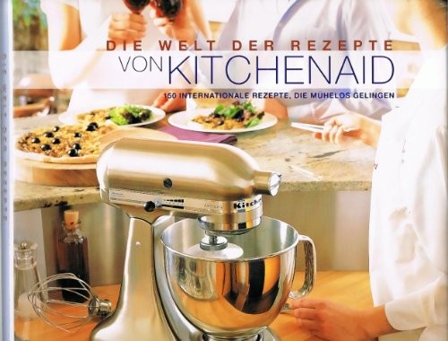 Cover for Die Welt der Rezepte von Kitchenaid. 150 internationale Rezepte, die mühelos gelingen