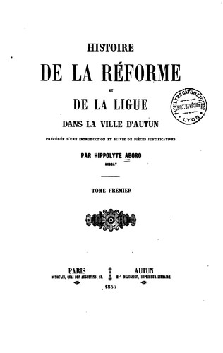 Cover for Histoire de la réforme et de la ligue dans la ville d'Autun: précédée d'une ...