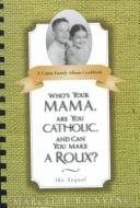 Cover for Who's Your Mama, Are You Catholic and Can You Make a Roux: The Sequel 