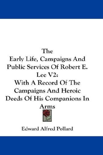 Cover for The Early Life, Campaigns And Public Services Of Robert E. Lee V2