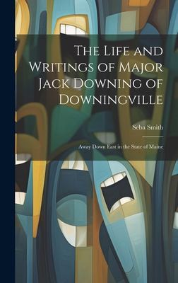 Cover for Life and Writings of Major Jack Downing of Downingville