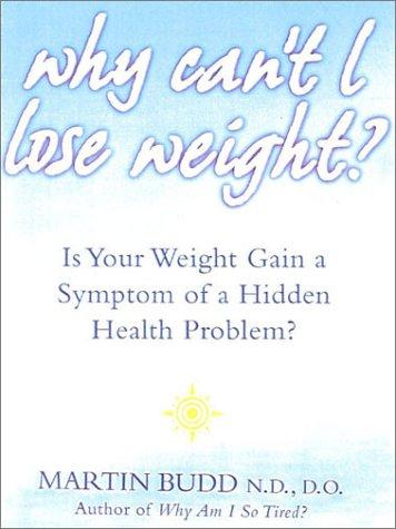 Cover for Why Can't I Lose Weight? What to Do When Weight Gain is a Symptom of a Hidden Health Problem
