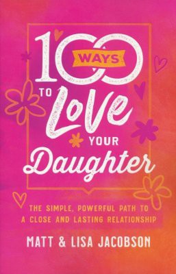 Cover for 100 Ways to Love Your Daughter