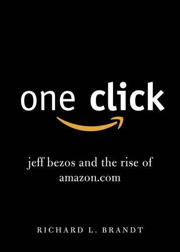 Cover for One Click: Jeff Bezos and the Rise of Amazon.com