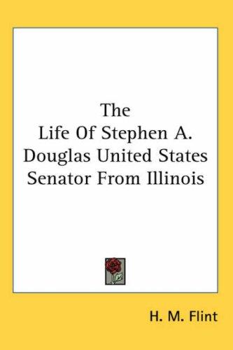 Cover for The Life Of Stephen A. Douglas United States Senator From Illinois