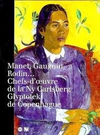 Cover for Manet, Gauguin, Rodin-- chefs-d'œuvre de la Ny Carlsberg Glyptotek de Copenhague