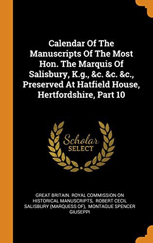 Cover for Calendar of the Manuscripts of the Most Hon. the Marquis of Salisbury, K.G., &c. &c. &c., Preserved at Hatfield House, Hertfordshire, Part 10