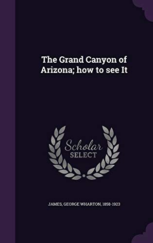 Cover for The Grand Canyon of Arizona; how to see It
