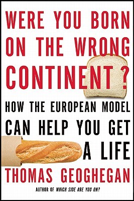 Cover for Were You Born On The Wrong Continent How The European Model Can Help You Get A Life