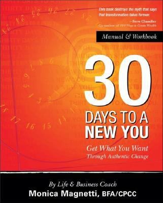 Cover for 30 Days To A New You Get What You Want Through Authentic Change Manual Workbook