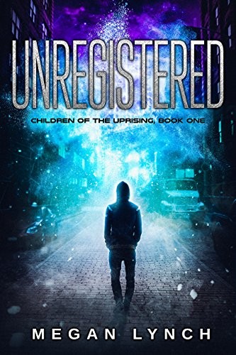 Cover for Unregistered (Children of the Uprising Book 1)