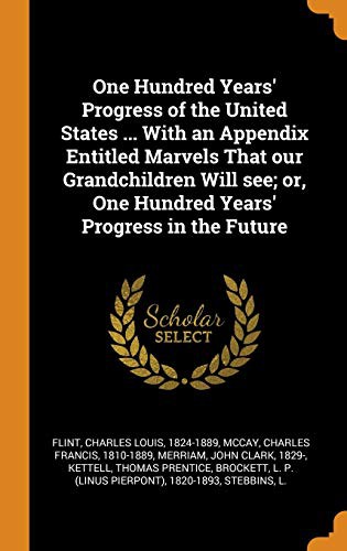 Cover for One Hundred Years' Progress of the United States ... With an Appendix Entitled Marvels That our Grandchildren Will see; or, One Hundred Years' Progress in the Future