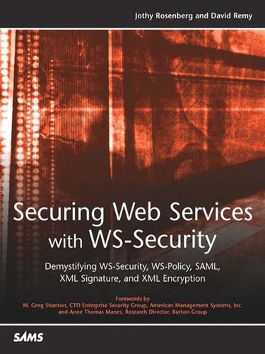 Cover for Securing Web Services with WS-Security: Demystifying WS-Security, WS-Policy, SAML, XML Signature, and XML Encryption