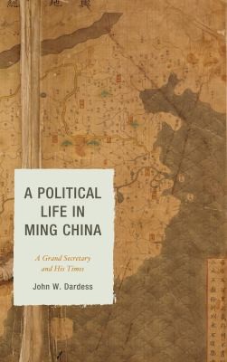 Cover for A Political Life In Ming China A Grand Secretary And His Times