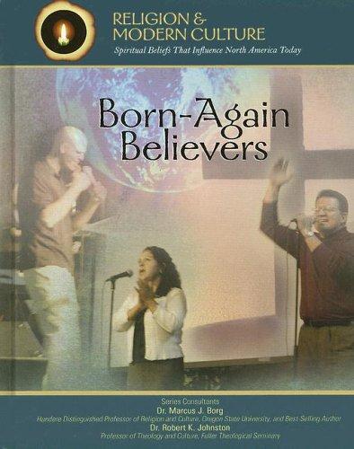 Cover for Born-again Believers: Evangelicals & Charismatics (Religion and Modern Culture: Spiritual Beliefs That Influence North America Today) (Religion and Modern ... Beliefs That Influence North America Today)