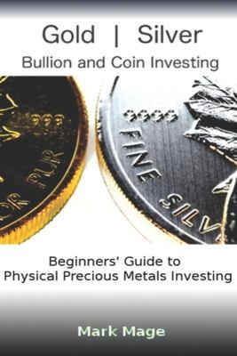 Cover for Gold and Silver Bullion and Coin Investing 101