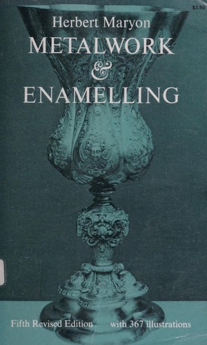 Cover for Metalwork and enamelling; a practical treatise on gold and silversmiths' work and their allied crafts