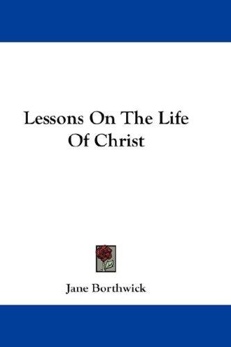 Cover for Lessons On The Life Of Christ