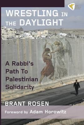 Cover for Wrestling In The Daylight A Rabbis Path To Palestinian Solidarity