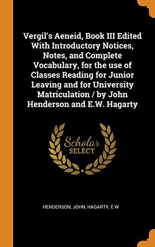 Cover for Vergil's Aeneid, Book III Edited with Introductory Notices, Notes, and Complete Vocabulary, for the Use of Classes Reading for Junior Leaving and for ... / By John Henderson and E.W. Hagarty