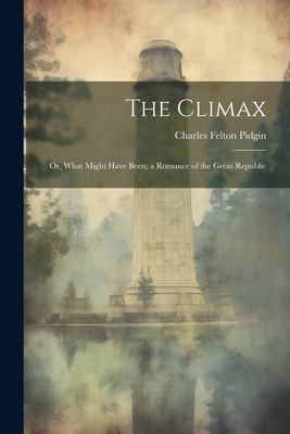 Cover for Climax; or, What Might Have Been; a Romance of the Great Republic