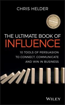 Cover for The Ultimate Book Of Influence 10 Tools Of Persuasion To Connect Communicate And Win In Business